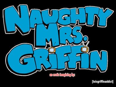 [loisgriffinaddict] naughty mrs. griffin: hoofdstuk 1 [reboot]