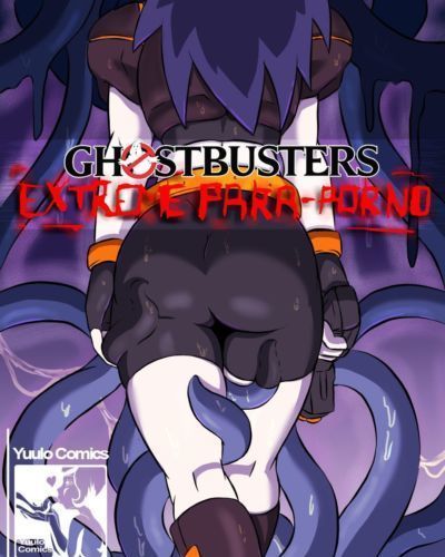 [YuumeiLove] Ghostbusters Extreme Para-Porno (Extreme Ghostbusters) [Ongoing]
